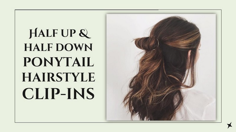 Half up and half down ponytail hairstyle clip-ins. 